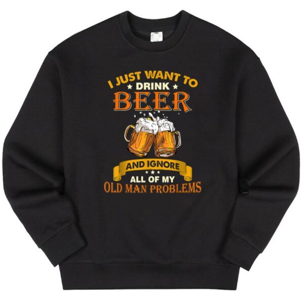Starluxetee Drink Beer And Ignore All My Old Man Problems Sweater