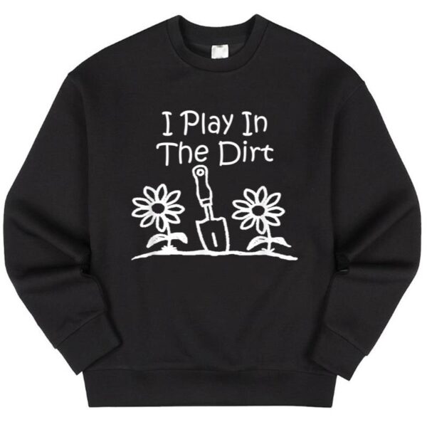Starluxetee Gardening I Play In The Dirt Gardeners Sweater