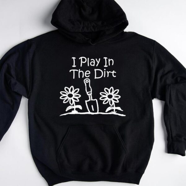 Starluxetee Gardening I Play In The Dirt Gardeners T-Shirt