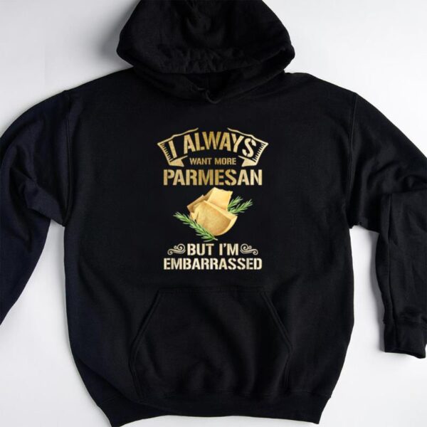 Starluxetee I Always Want More Parmesan T-Shirt
