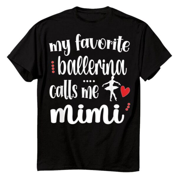 Starluxetee My Favorite Ballerina Calls Me Ballet Mimi T-Shirt
